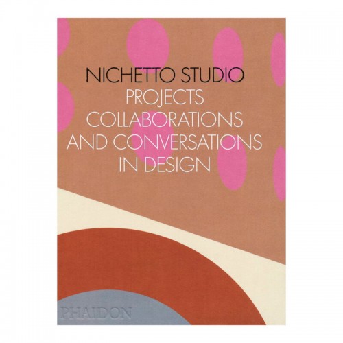 Phaidon Nichetto Studio: Projects Collaborations and Conversations PHA9781838663247