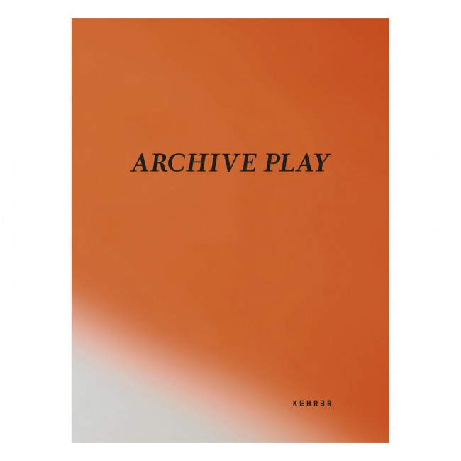 Kehrer Verlag Archive Play KEH9783868285888
