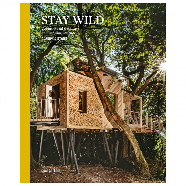 Gestalten Stay Wild: Cabins Rural Getaways and Sublime Solitude GS9783899558616